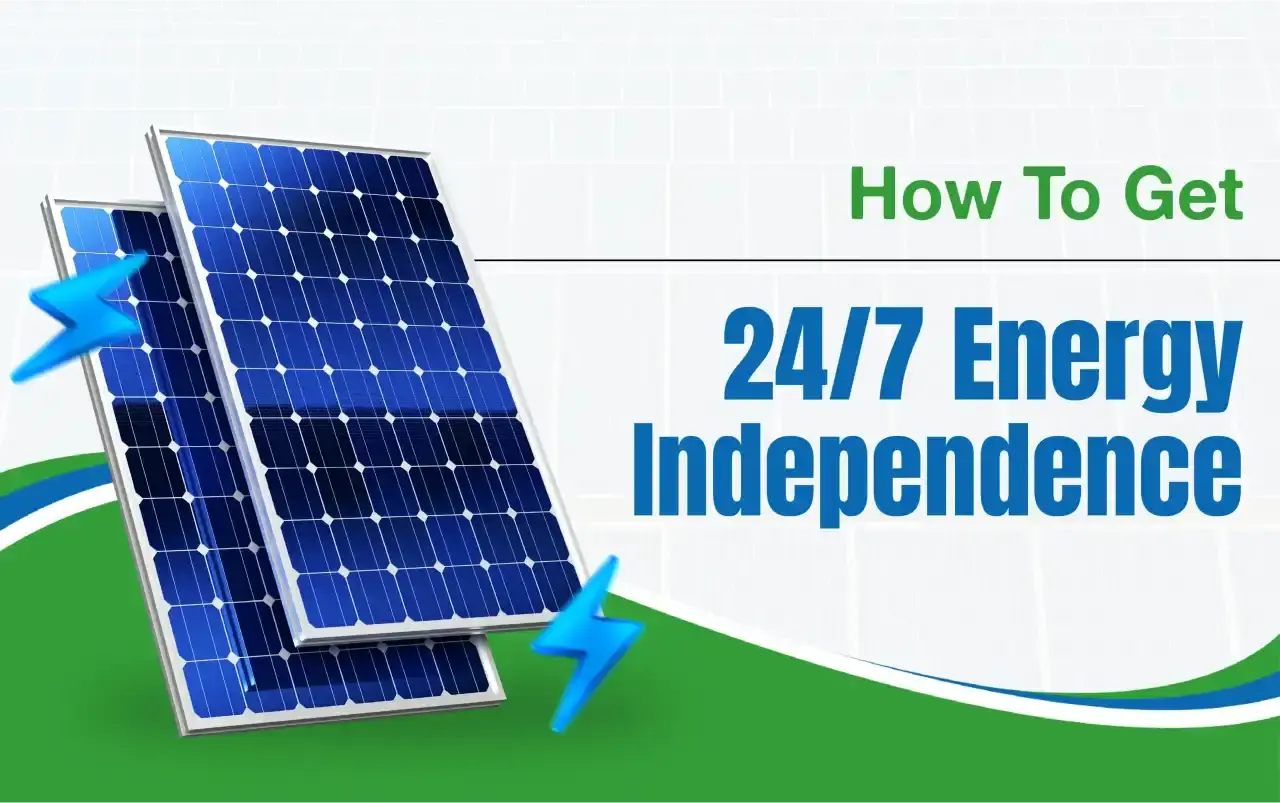 Unplug from the Grid: Your Guide to Achieving 24/7 Energy Independence