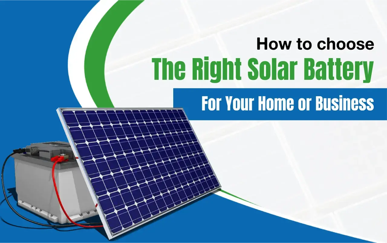 Power Your Future: A Guide to Choosing the Right Solar Battery for Your Home or Business