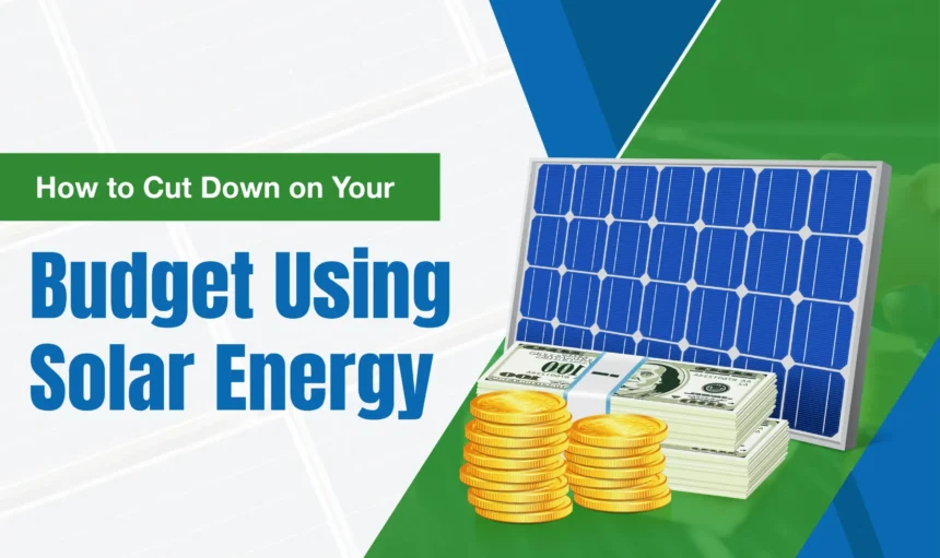 How to cut down on your budget using solar energy