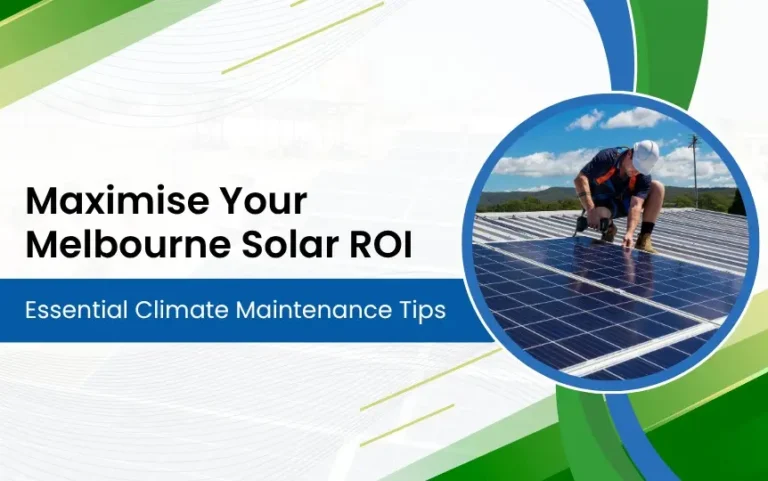 Maximise Your Melbourne Solar ROI: Essential Climate Maintenance Tips