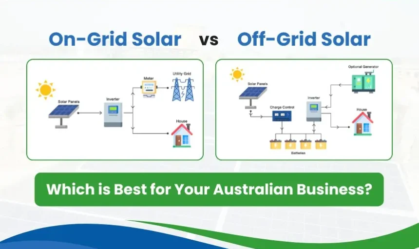 On-Grid vs. Off-Grid Solar: Which is Best for Your Australian Business?