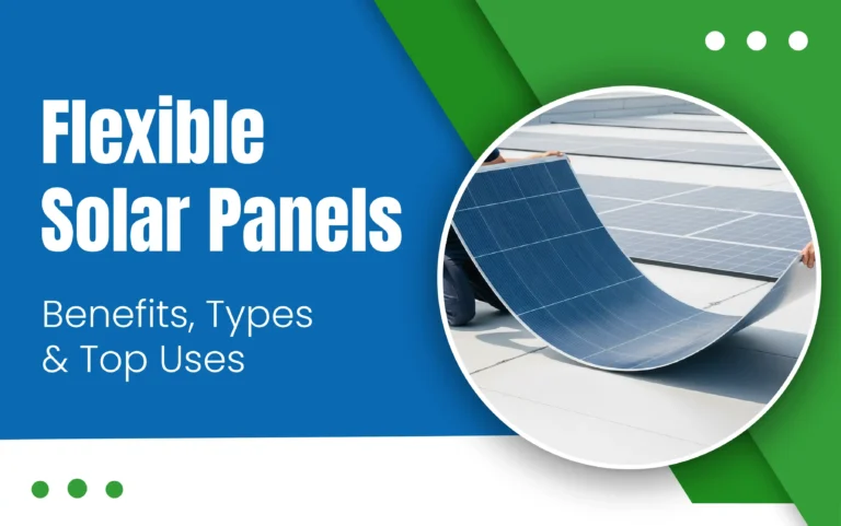 Flexible Solar Panels: Benefits, Types & Top Uses
