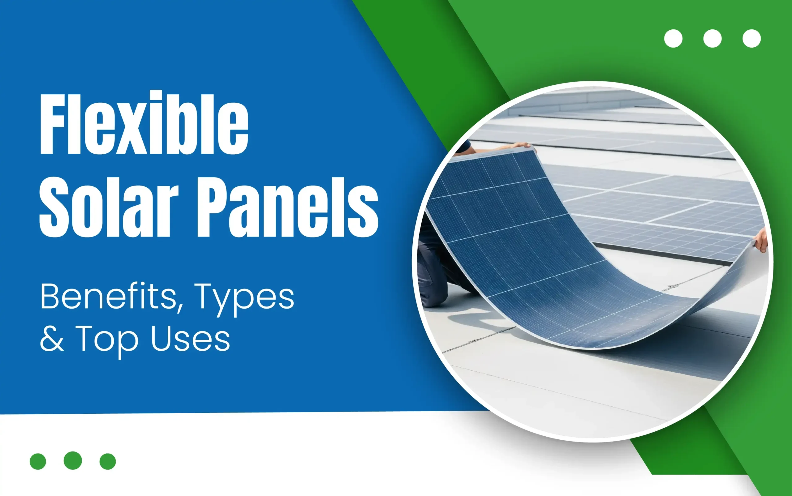 Flexible Solar Panels: Benefits, Types & Top Uses