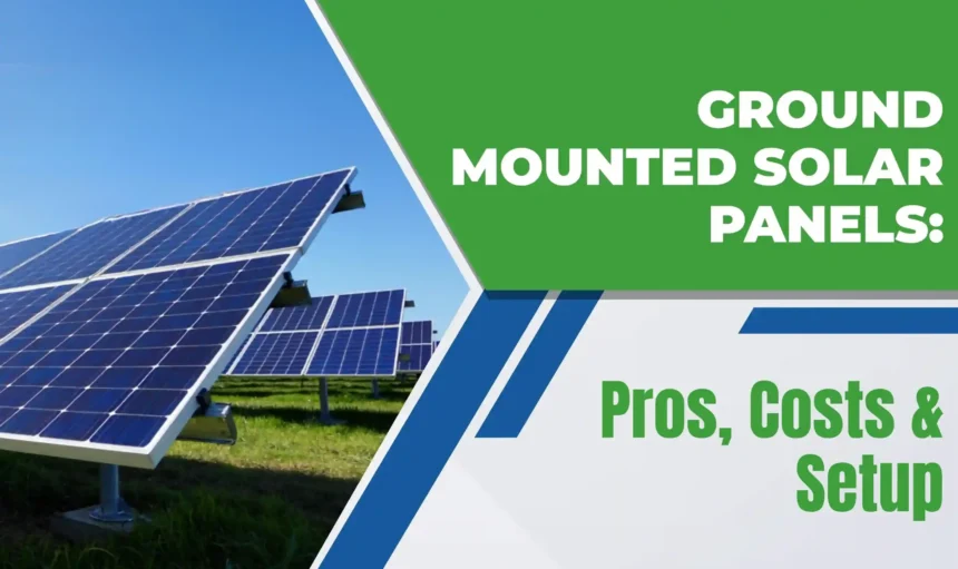 Ground Mounted Solar Panels Pros, Costs & Setup