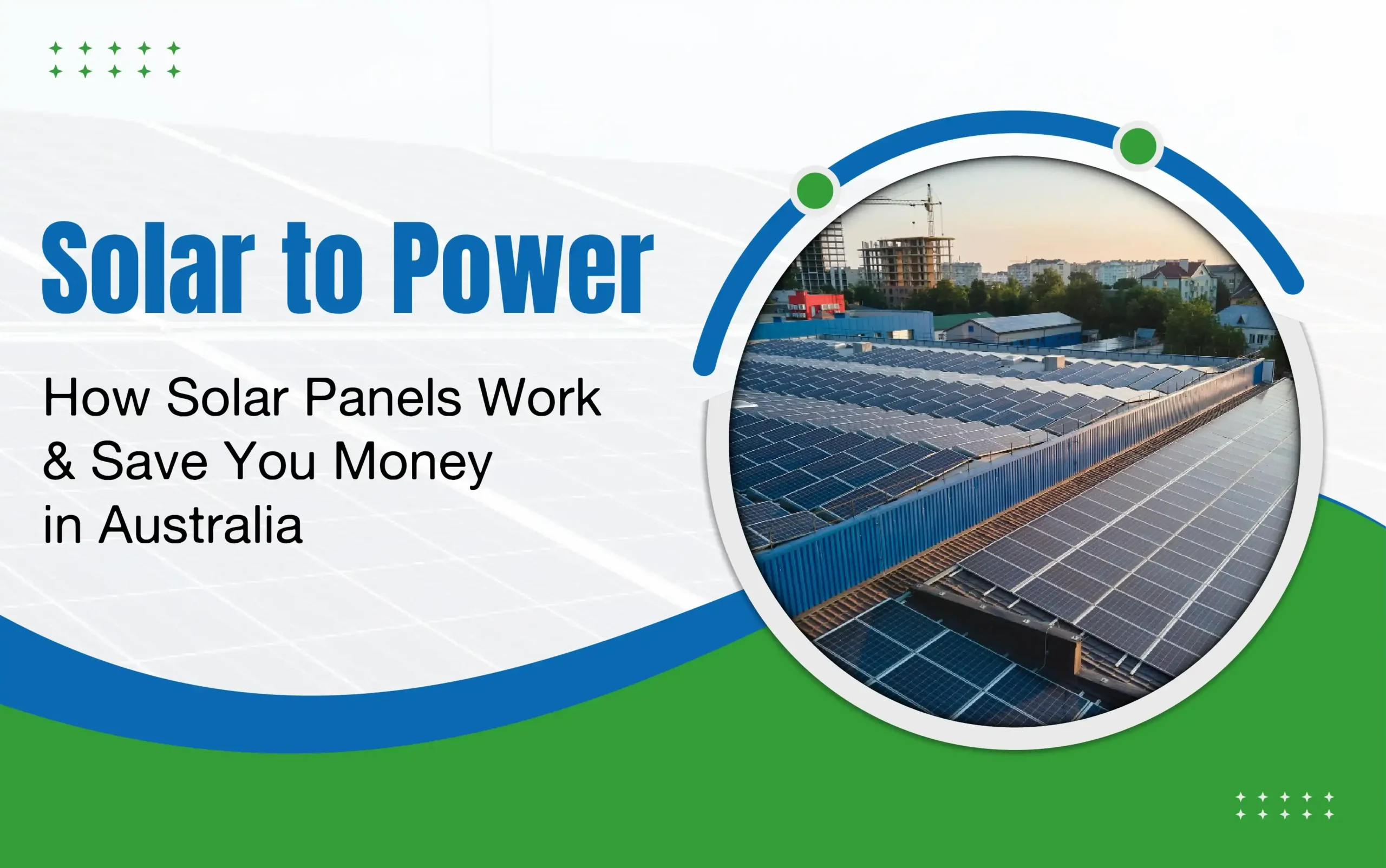 Solar to Power: How Solar Panels Work & Save You Money in Australia