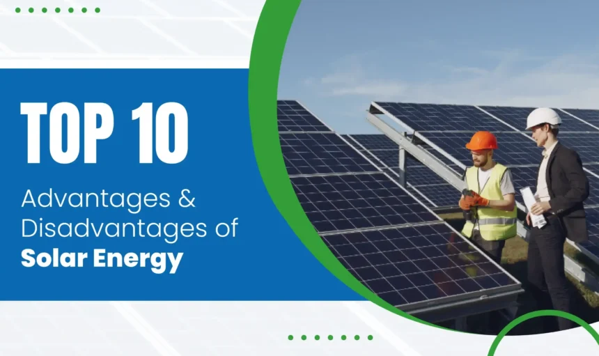 Top 10 Advantages and Disadvantages of Solar Energy