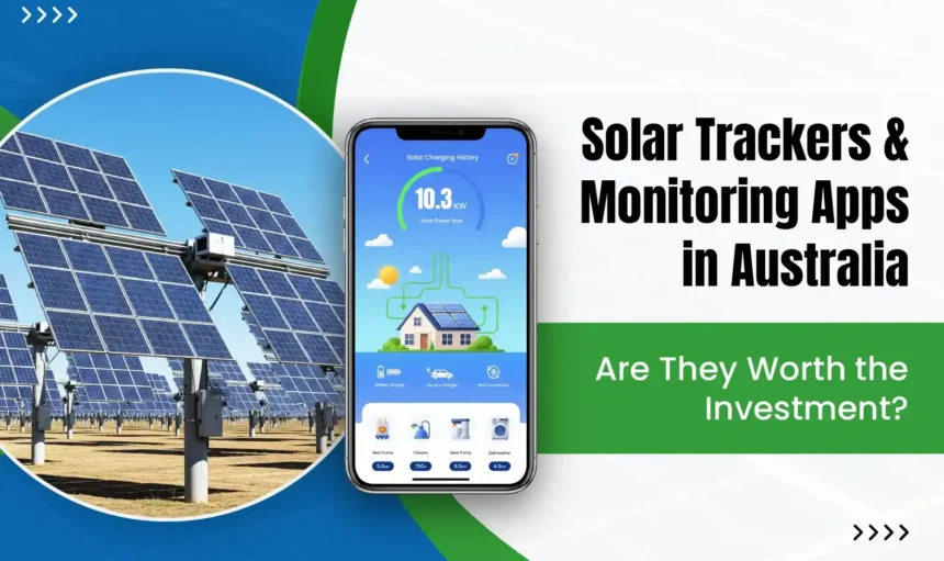 Solar Trackers and Monitoring Apps in Australia: Are They Worth the Investment?