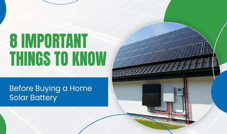 8 Important Things to Know Before Buying a Home Solar Battery